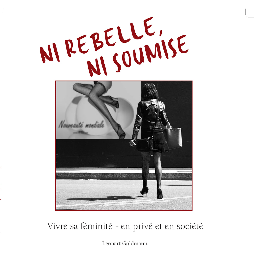 NI REBELLE, NI SOUMISE Vivre sa féminité - en privé et en société